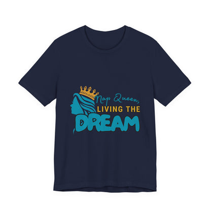 Nap Queen Unisex Tee - Living the Dream, Relaxed Fit T-Shirt for Moms, Funny Gift, Sleep Lover Apparel, Everyday Wear