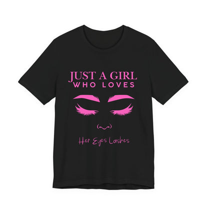 Just a Girl Who Loves Her Eyelashes Tee, Cute Graphic Shirt, Makeup Lover Gift, Beauty Enthusiast Top, Fun Fashion Tee, Birthday Gift