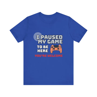 Gamer Tee, I Paused My Game Shirt, Unisex Video Game T-Shirt, Funny Gamer Gift, Casual Video Game Tee