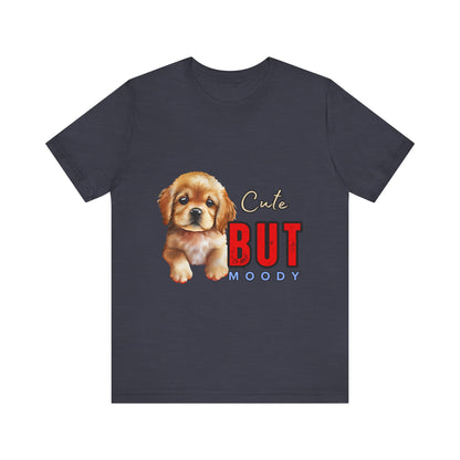 Cute But Moody Puppy T-Shirt, Dog Lover Gift, Unisex Casual Tee, Fun Pet Apparel, Birthday Gift for Animal Lovers