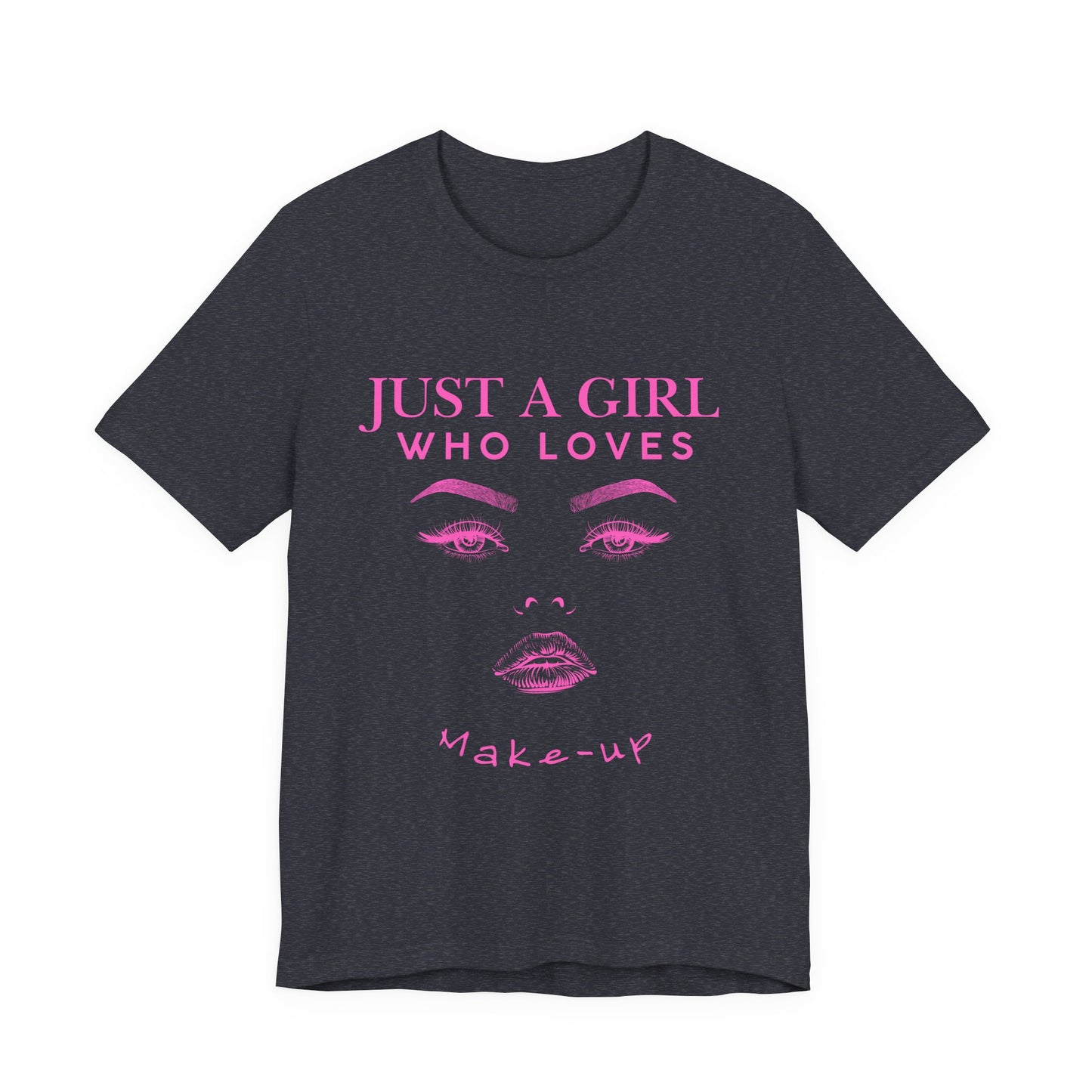 Just a Girl Who Loves Makeup T-shirt, Makeup Lover Shirt, Gift for Friends, Fashion Tee, Birthday Gift, Casual Wear