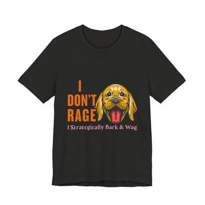 Funny Dog Lover Tee, I Don't Rage T-Shirt, Gifts for Pet Owners, Casual Wear, Animal Lover Gift, Unisex Jersey Shirt