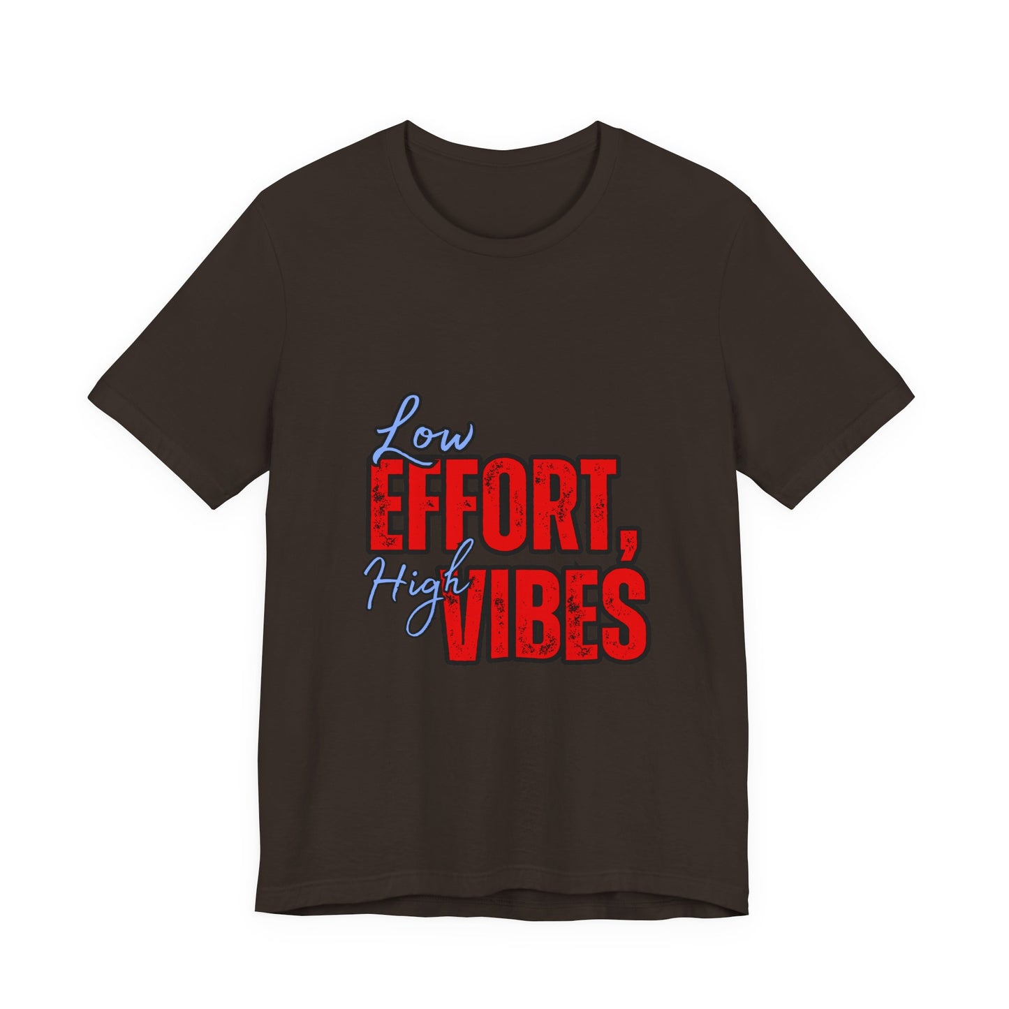 Low Effort High Vibes Tee, Casual Unisex T-Shirt, Summer Top, Gift for Friends, Motivational Apparel, Everyday Wear