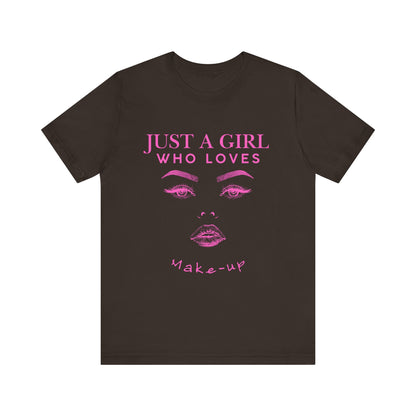 Just a Girl Who Loves Makeup T-shirt, Makeup Lover Shirt, Gift for Friends, Fashion Tee, Birthday Gift, Casual Wear