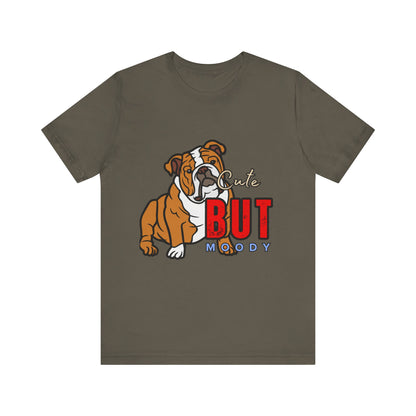 Cute But Moody Bulldog Tee, Unisex Dog Lover Shirt, Pet Parent Gift, Casual Everyday Wear, Birthday, Animal Advocate Apparel