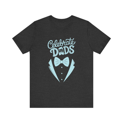 Celebrate Dads Unisex Jersey Tee – Perfect Gift for Father's Day, Casual Wear, Dad Appreciation, Birthday, Everyday Comfort