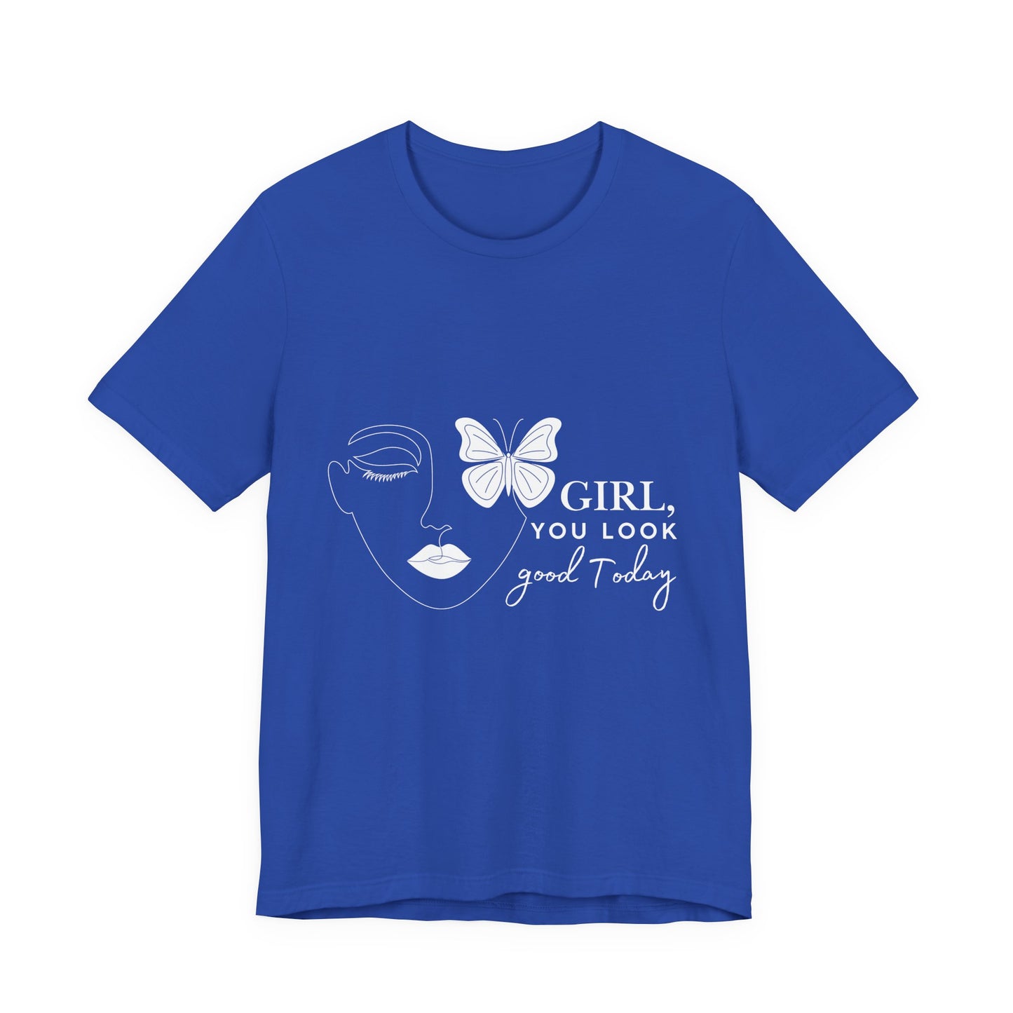 Girl You Look Good Today T-Shirt, Girls Empowerment Butterfly Tee, Inspirational Women’s Shirt, Cute Casual Top, Gift for Her, Motivational Apparel