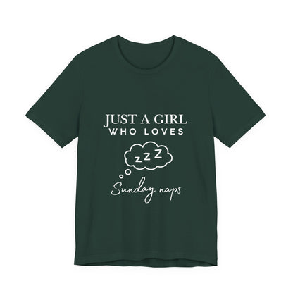 Just A Girl who loves Sunday Naps | Casual Comfort for Every Day, Graphic Tee, Summer Wear, Gift for Him or Her, Everyday Essentials, Casual Fashion
