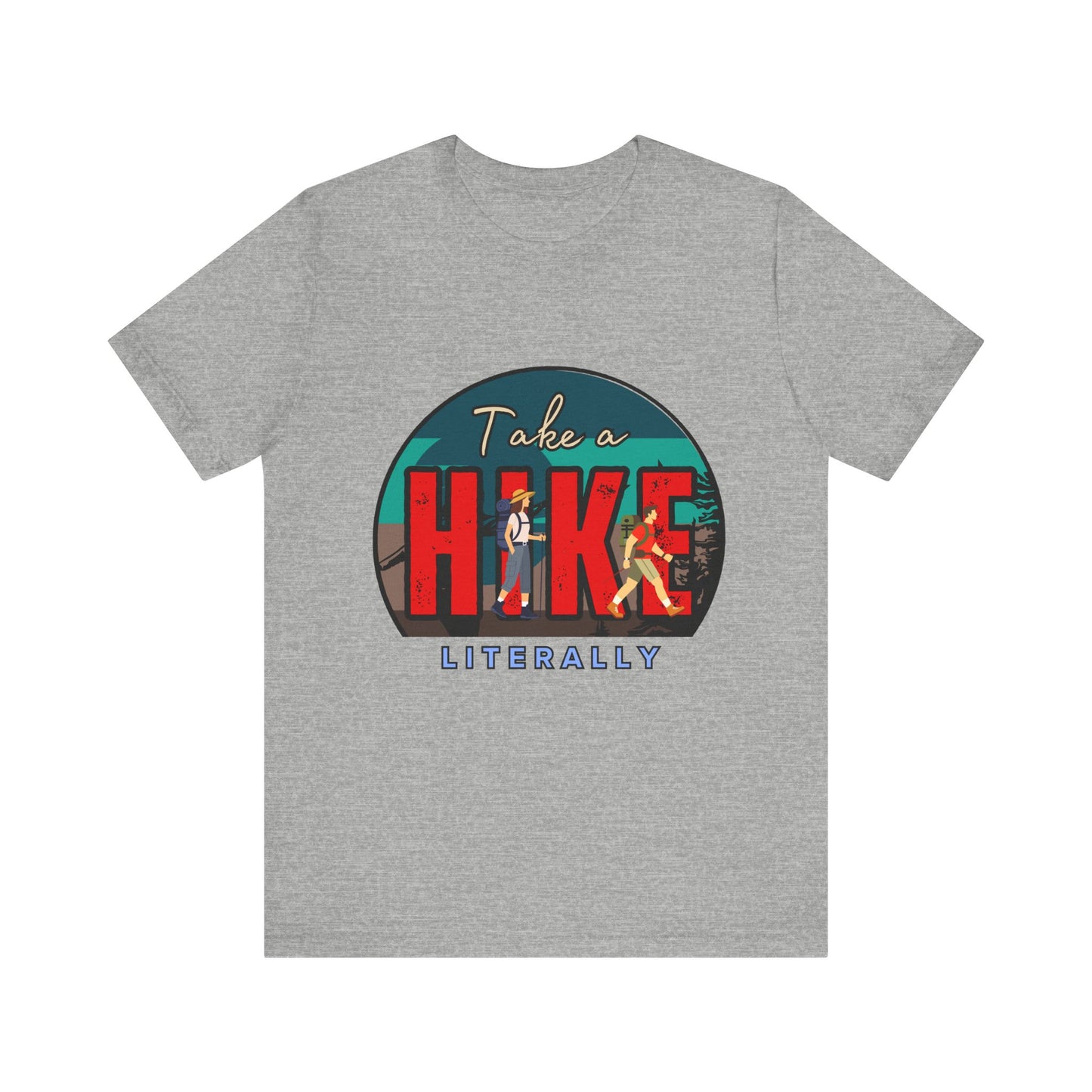 Literally Take a Hike Tee, Unisex Short Sleeve T-Shirt, Hiking Shirt, Outdoor Adventure Gift, Nature Lover Apparel, Casual Wear