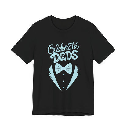 Celebrate Dads Unisex Jersey Tee – Perfect Gift for Father's Day, Casual Wear, Dad Appreciation, Birthday, Everyday Comfort