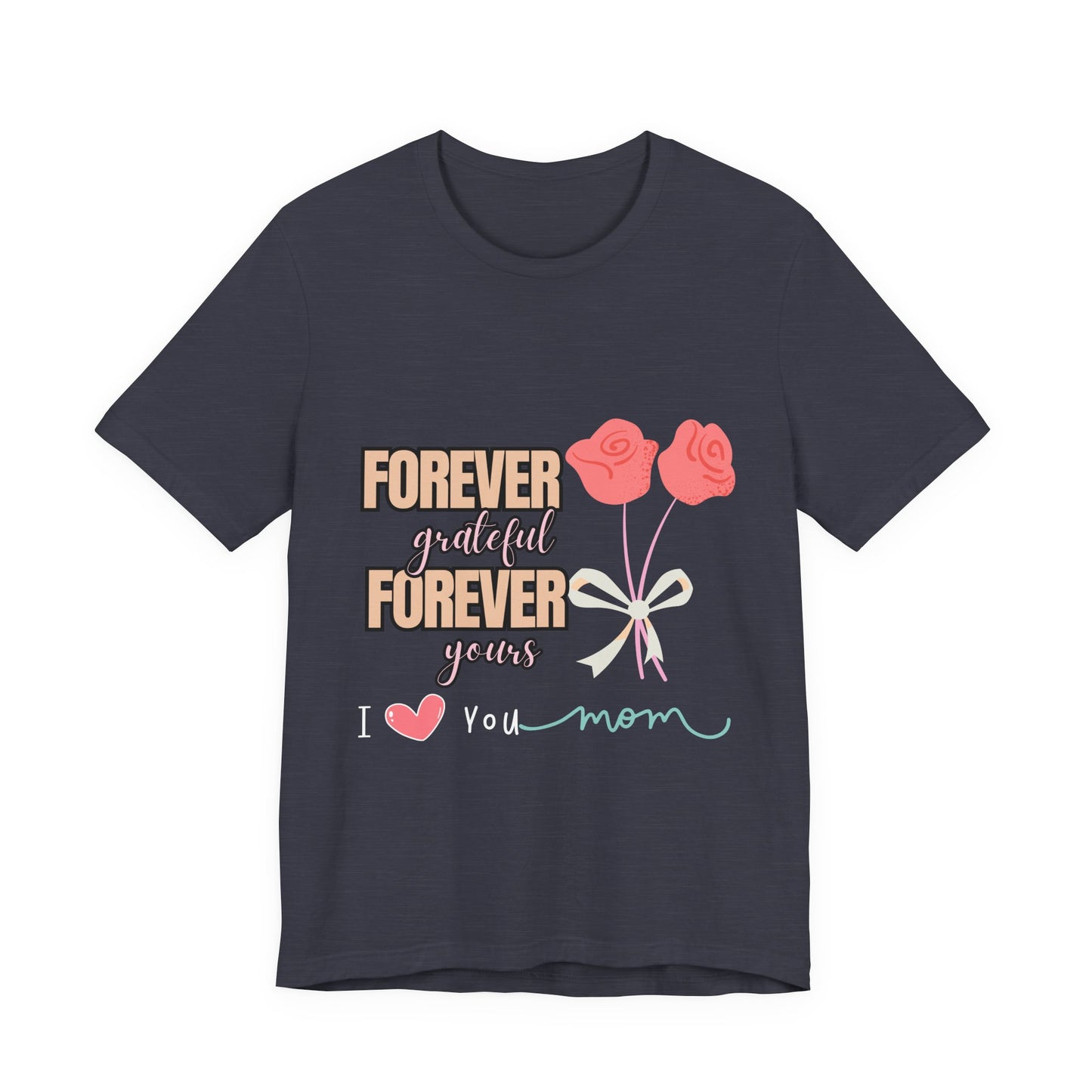 Forever Grateful Mom Tee, Mother's Day Gift, Cute Mom Shirt, Floral Graphic Tee, Unisex Family Shirt