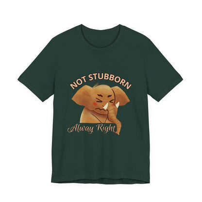 Unisex Elephant Graphic Tee - 'Not Stubborn, Always Right' T-Shirt for Animal Lovers, Funny Gift, Cute Humor Shirt, Casual Wear