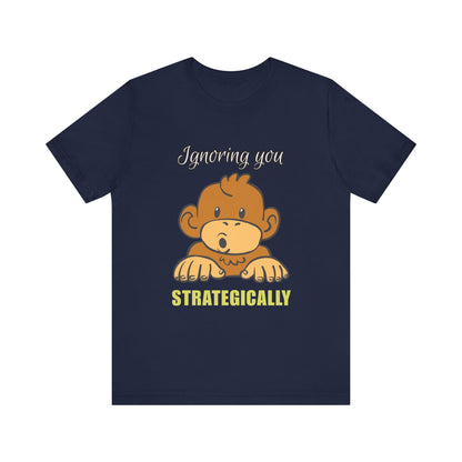 Ignoring You Strategically, Cute Monkey Humor Unisex Tee, Funny Shirt, Gift for Animal Lovers, Birthday Present, Casual Wear, Everyday Humor