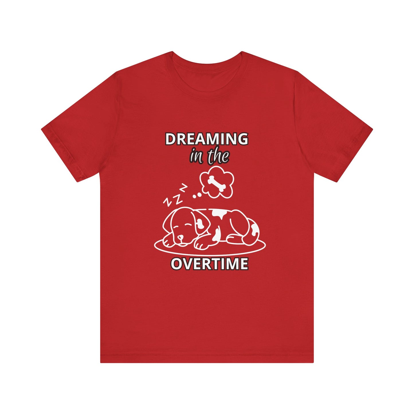 Dreaming in the Overtime Dog Tee, Funny Pet Lover Shirt, Cute Animal Graphic Tee, Gift for Dog Owners, Unisex Short Sleeve T-Shirt