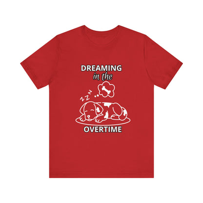 Dreaming in the Overtime Dog Tee, Funny Pet Lover Shirt, Cute Animal Graphic Tee, Gift for Dog Owners, Unisex Short Sleeve T-Shirt