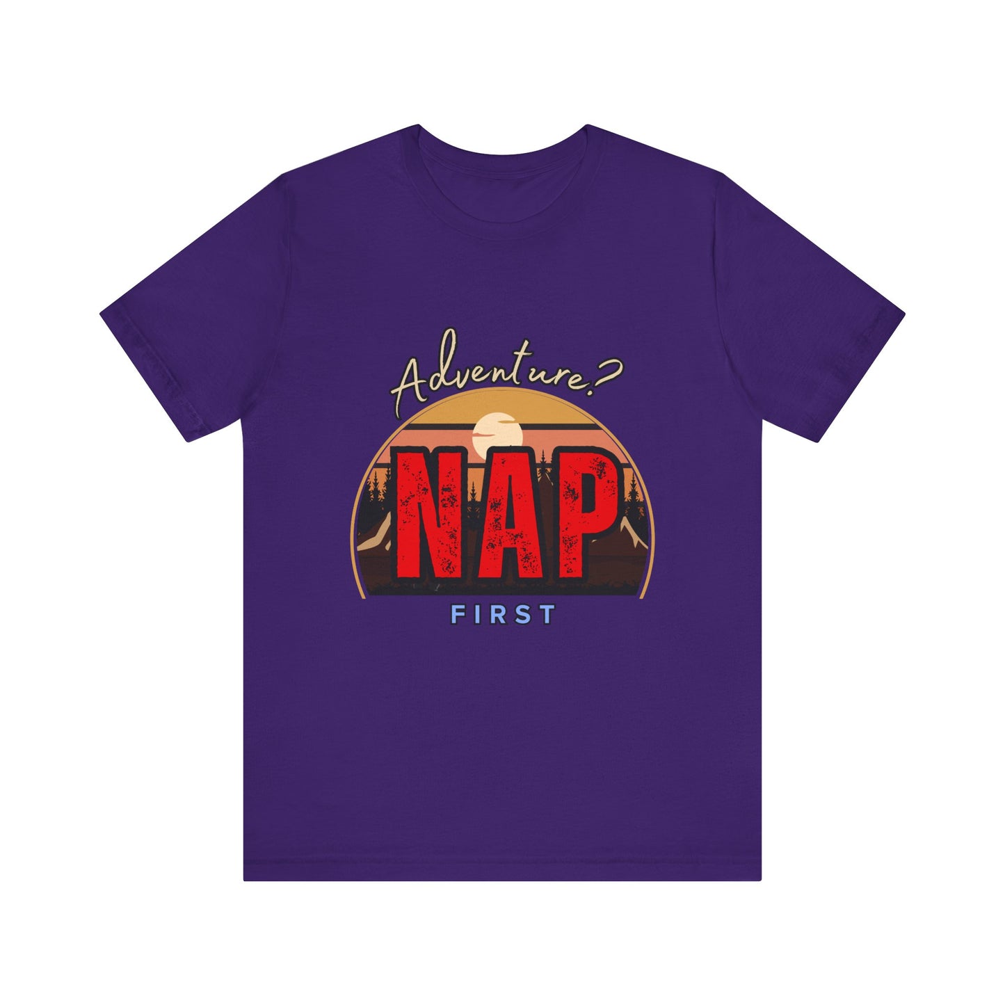 Adventure Nap Unisex Tee, Adventure Shirt, Nap First T-Shirt, Travel Tee, Gift for Nap Lovers, Casual Wear, Relaxation Tee