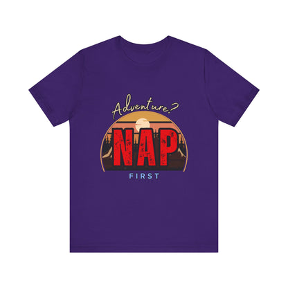 Adventure Nap Unisex Tee, Adventure Shirt, Nap First T-Shirt, Travel Tee, Gift for Nap Lovers, Casual Wear, Relaxation Tee