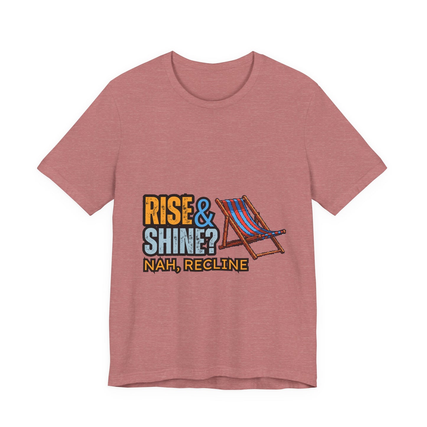 Rise & Shine? Nah, Recline! Unisex Tee - Perfect for Relaxation Vibes, Casual Wear, Gifts, Beach Days, Outdoor Fun