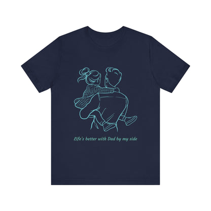 Father-Daughter Bonding Tee - 'Life's Better with Dad by My Side', Gift for Dad, Family T-Shirt, Unisex Summer Shirt, Casual Wear, [...]