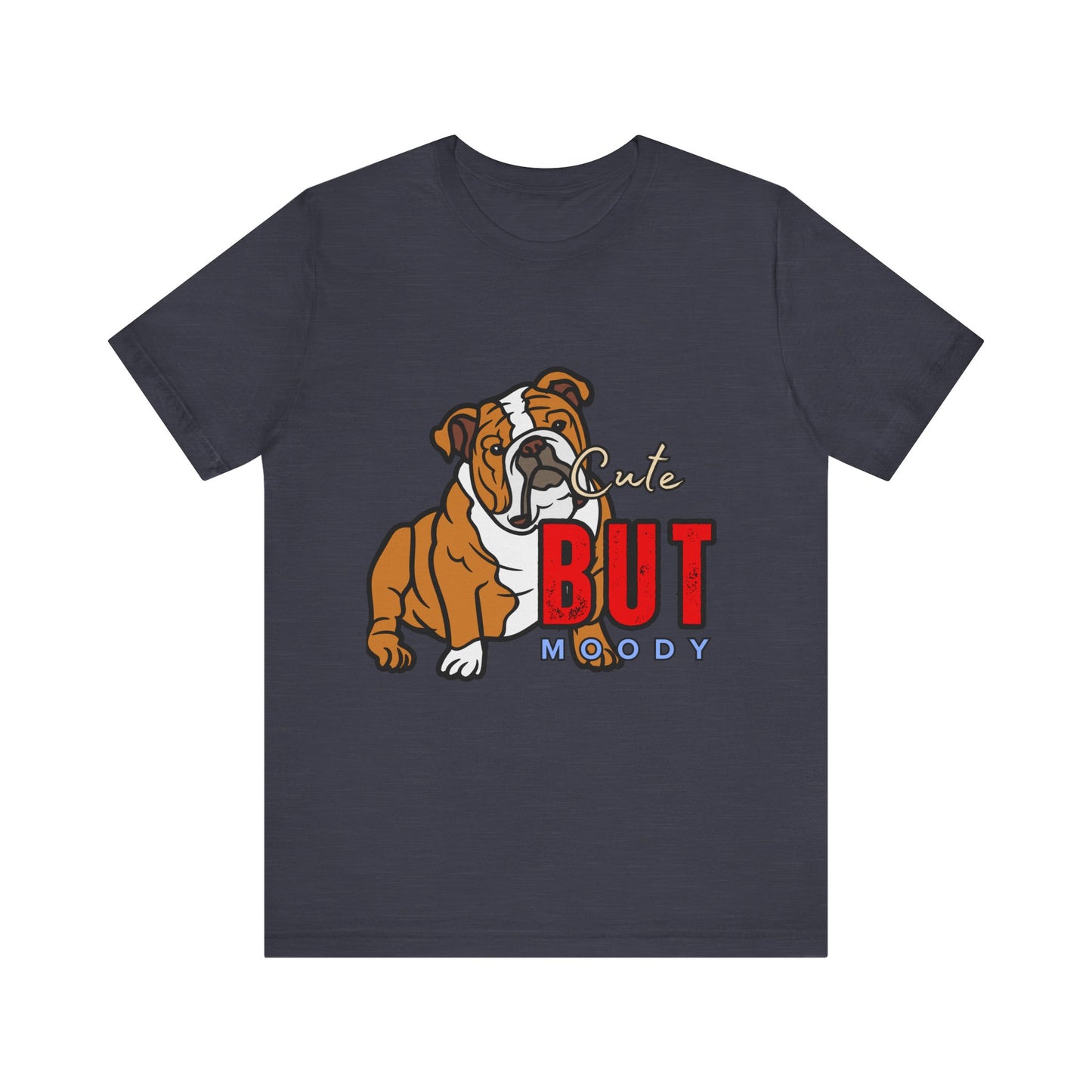 Cute But Moody Bulldog Tee, Unisex Dog Lover Shirt, Pet Parent Gift, Casual Everyday Wear, Birthday, Animal Advocate Apparel