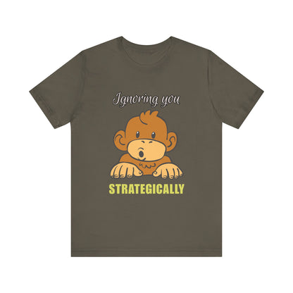 Ignoring You Strategically, Cute Monkey Humor Unisex Tee, Funny Shirt, Gift for Animal Lovers, Birthday Present, Casual Wear, Everyday Humor