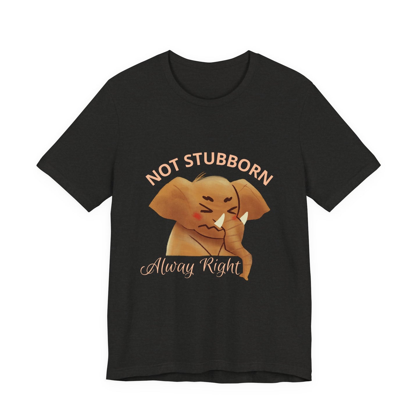Unisex Elephant Graphic Tee - 'Not Stubborn, Always Right' T-Shirt for Animal Lovers, Funny Gift, Cute Humor Shirt, Casual Wear