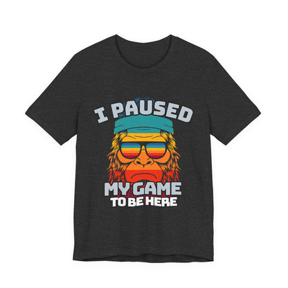 Funny Gamer Tee - I Paused My Game To Be Here, Gaming Shirt, Unisex T-Shirt, Gift for Gamers, Casual Summer Wear, Vintage Gaming Apparel
