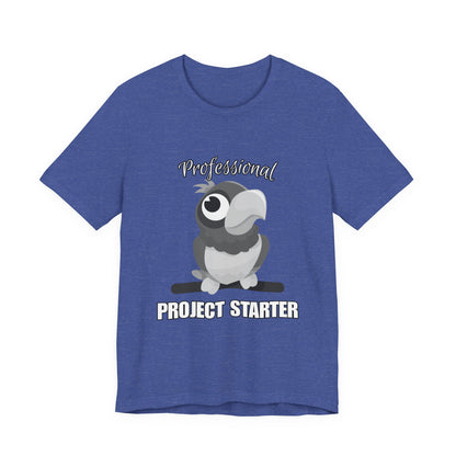 Professional Project Starter Tee, Funny Gift for Creatives, Motivational T-Shirt, Casual Wear, Unique Graphic Top