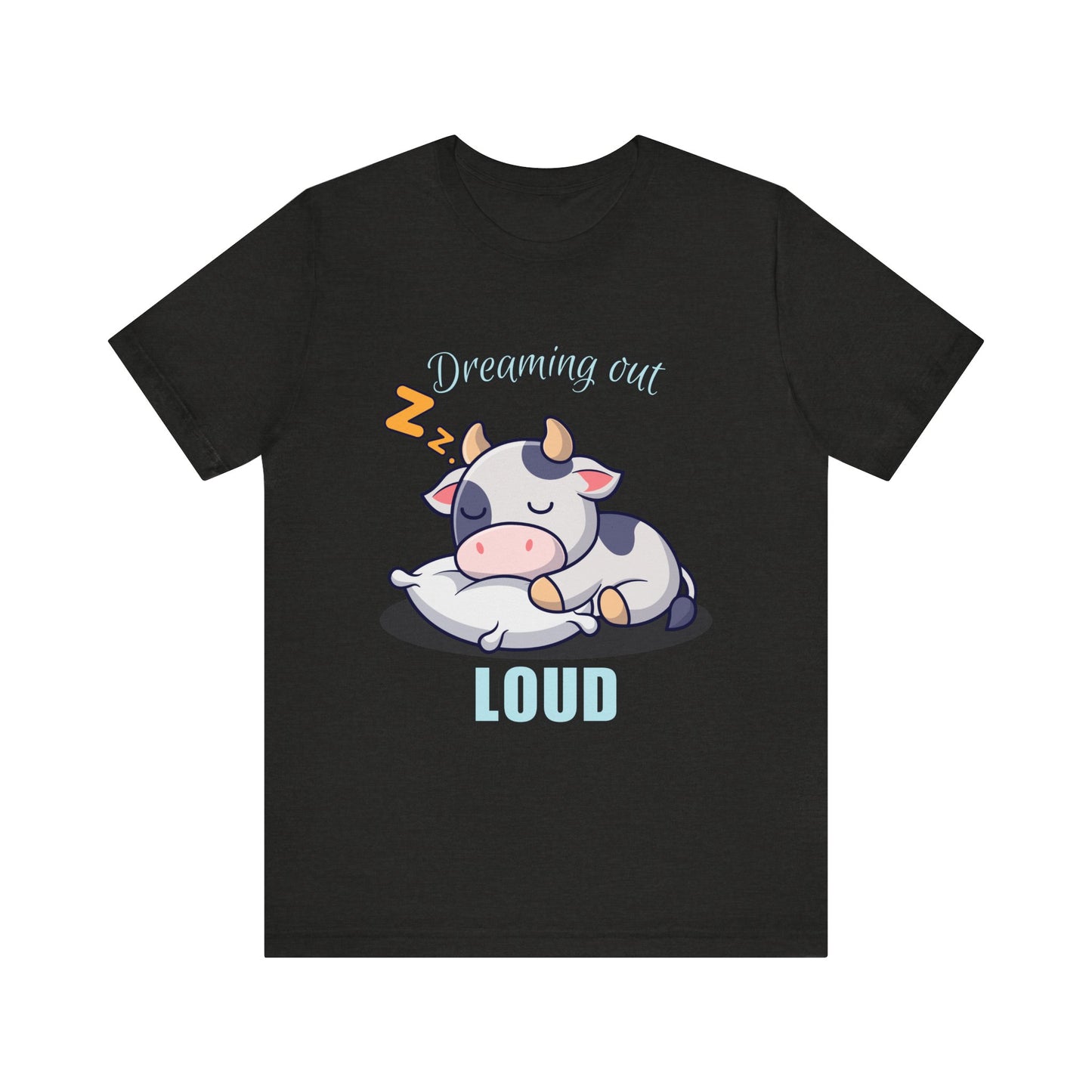 Dreaming Out Loud Cow Tee - Cute Animal Shirt, Graphic T-Shirt, Gift for Cow Lovers, Funny Sleep Shirt, Relaxing Apparel