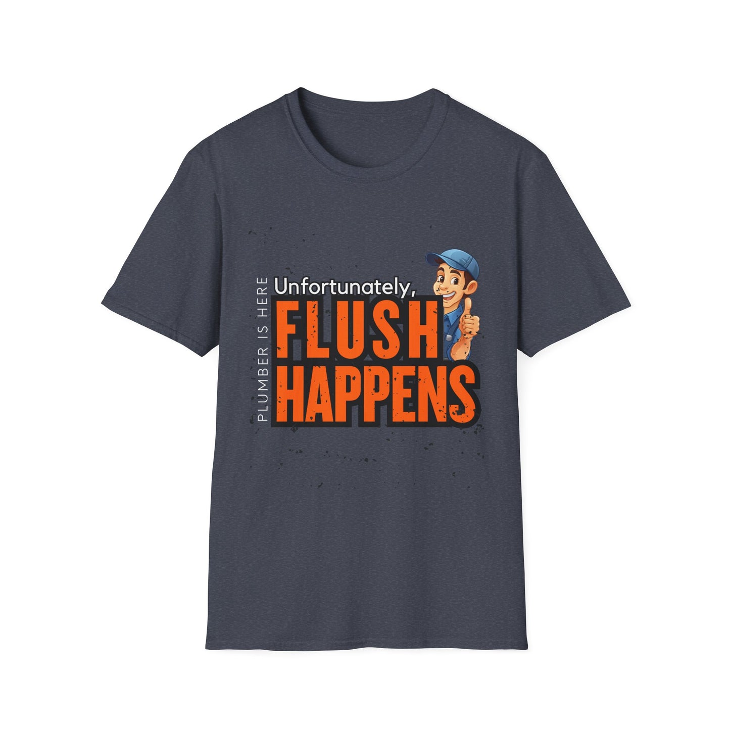 Funny Plumber Talk Unisex Softstyle T-Shirt - Flush Happens, Humor Tee, Gift for Plumbers, Bathroom Laughs, Quirky Apparel