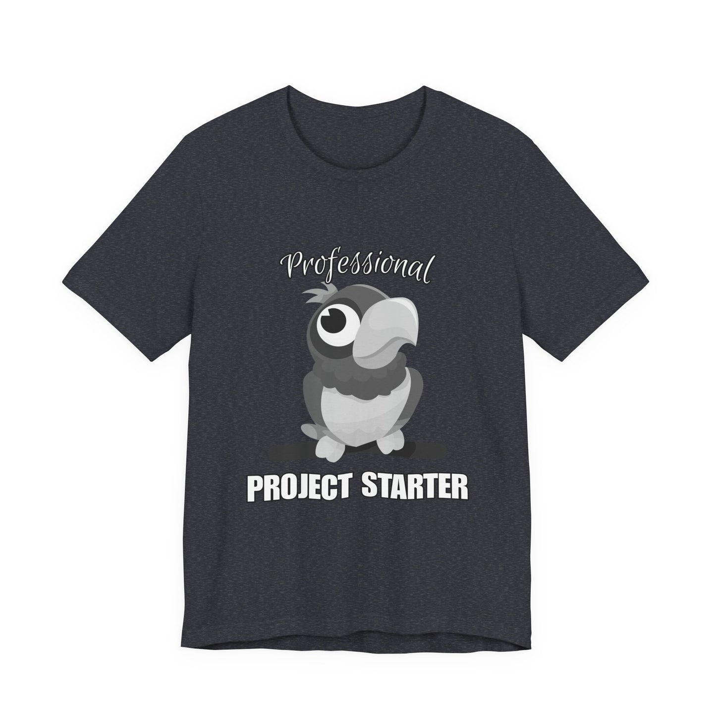 Professional Project Starter Tee, Funny Gift for Creatives, Motivational T-Shirt, Casual Wear, Unique Graphic Top