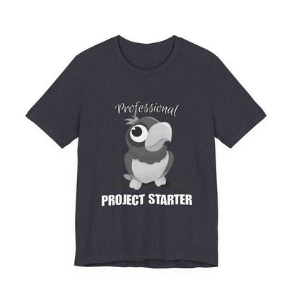 Professional Project Starter Tee, Funny Gift for Creatives, Motivational T-Shirt, Casual Wear, Unique Graphic Top