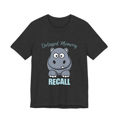 Delayed Memory Recall, Funny Hippo T-Shirt, Delayed Memory Tee, Gift for Memory Impairment Humor, Cute Animal Apparel, Unisex Jersey Tee
