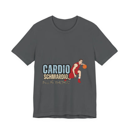 Funny Basketball Tee: "Cardio Schmardio!" Play the Nachos, Unisex Jersey Short Sleeve T-Shirt, Sports Enthusiast Gift, Gym Humor Shirt