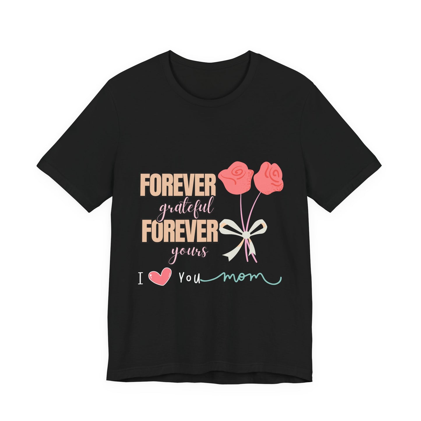Forever Grateful Mom Tee, Mother's Day Gift, Cute Mom Shirt, Floral Graphic Tee, Unisex Family Shirt