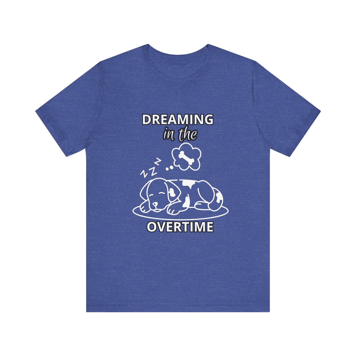 Dreaming in the Overtime Dog Tee, Funny Pet Lover Shirt, Cute Animal Graphic Tee, Gift for Dog Owners, Unisex Short Sleeve T-Shirt
