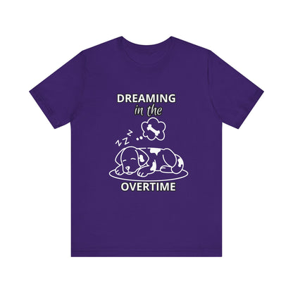 Dreaming in the Overtime Dog Tee, Funny Pet Lover Shirt, Cute Animal Graphic Tee, Gift for Dog Owners, Unisex Short Sleeve T-Shirt