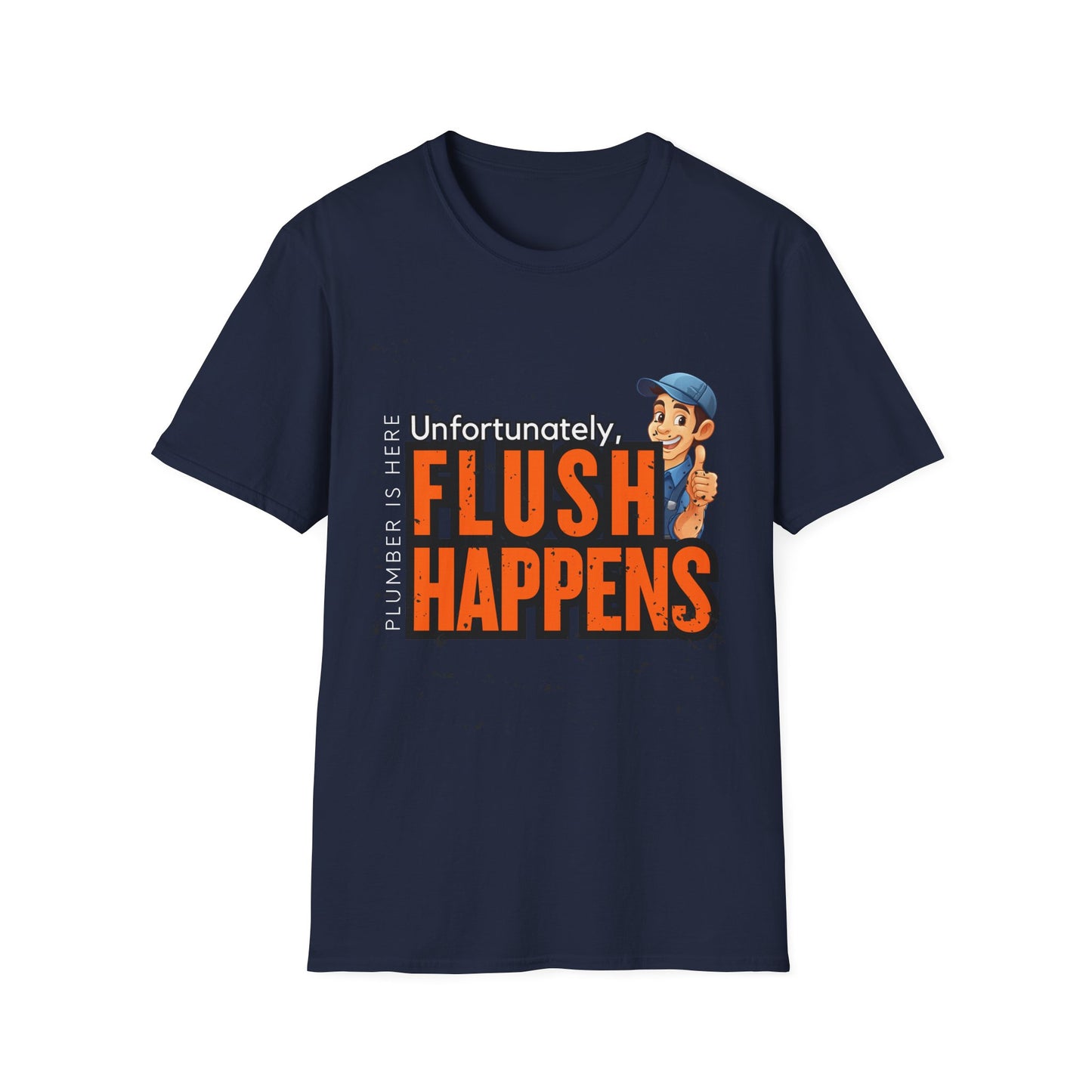 Funny Plumber Talk Unisex Softstyle T-Shirt - Flush Happens, Humor Tee, Gift for Plumbers, Bathroom Laughs, Quirky Apparel