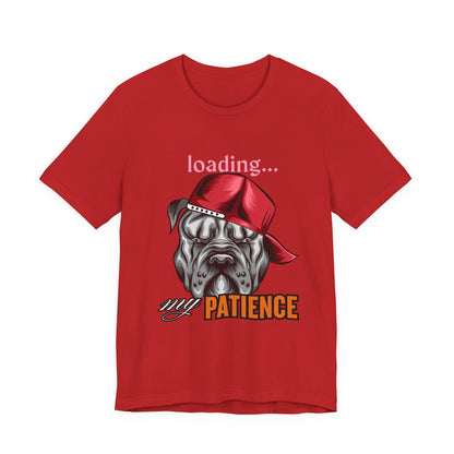 Loading My Patience Dog Tee, Funny Dog Lover T-Shirt, Gift for Pet Owners, Humorous Graphic Tee, Birthday Gift, Casual Wear, Gamer Tee
