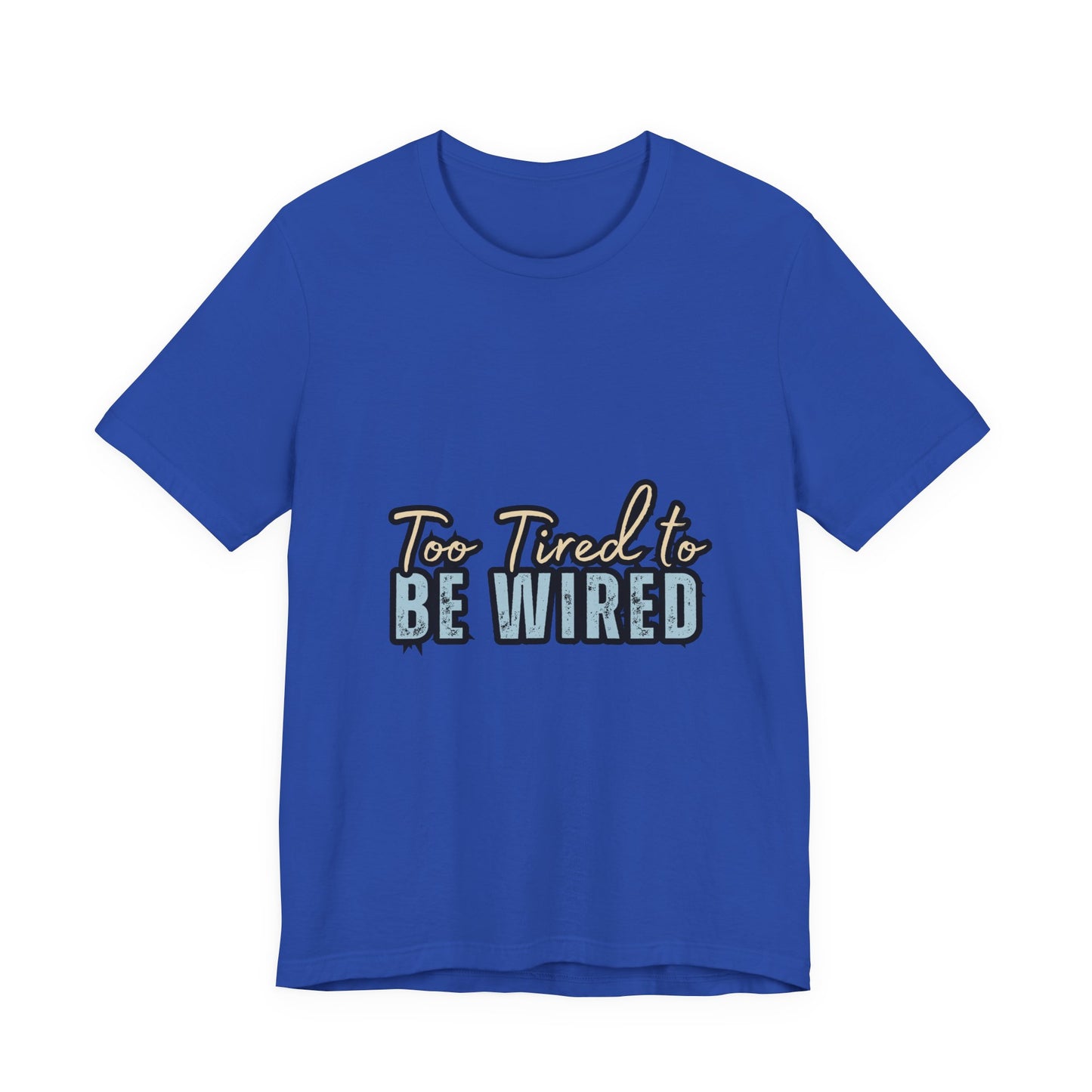 Too Tired to Be Wired Unisex Jersey Tee, Funny Shirt, Relaxed Casual Tee, Gift for Coffee Lovers, Humorous Quote T-Shirt