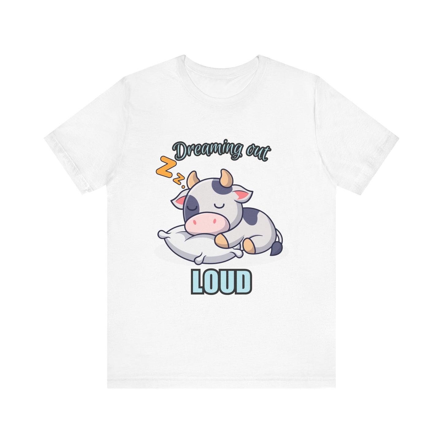Dreaming Out Loud Cow Tee - Cute Animal Shirt, Graphic T-Shirt, Gift for Cow Lovers, Funny Sleep Shirt, Relaxing Apparel