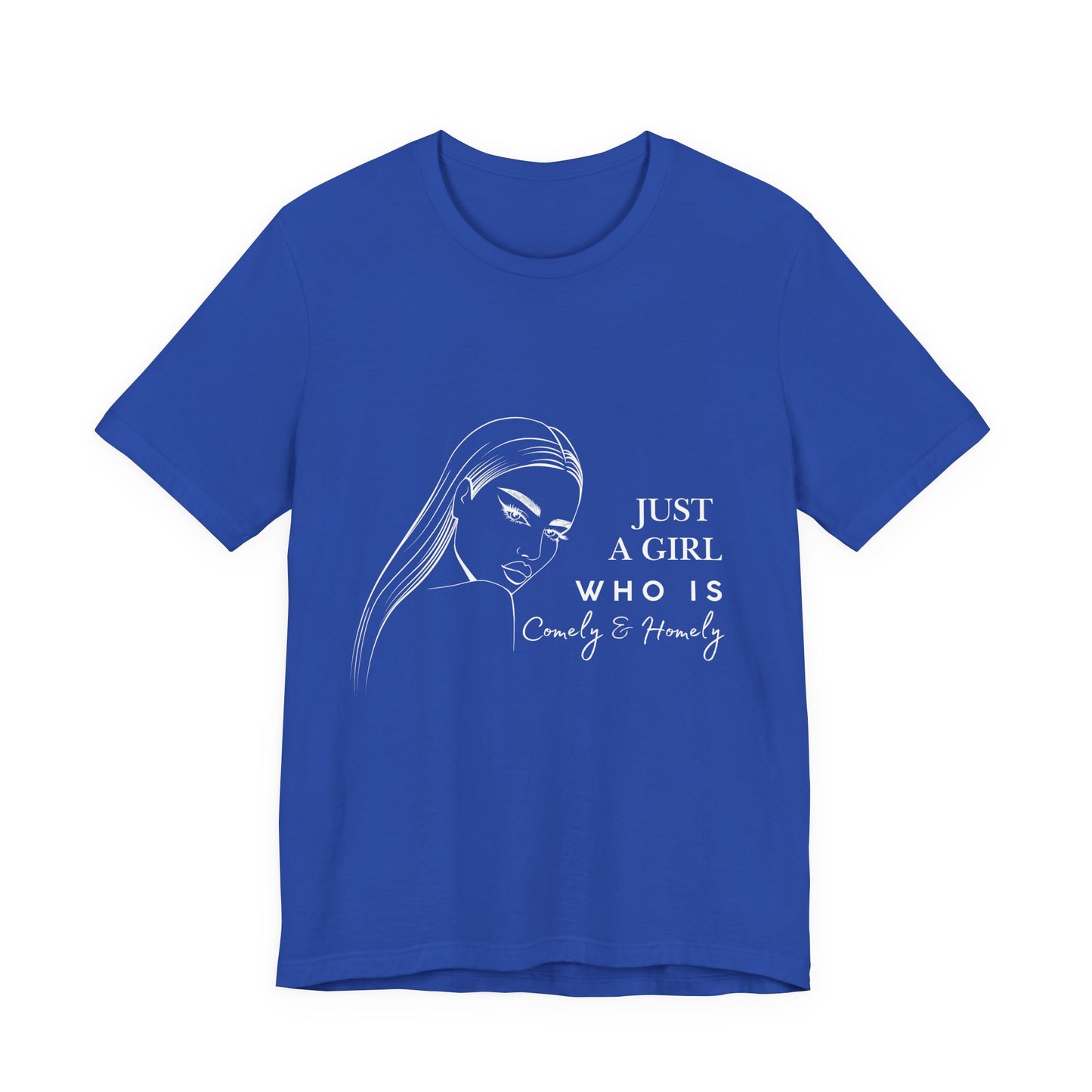 Stylish Unisex Tee - Just a Girl Who is Comely & Homely | Casual Wear, Gift for Her, Everyday Fashion, Trendy Apparel, Graphic Tee