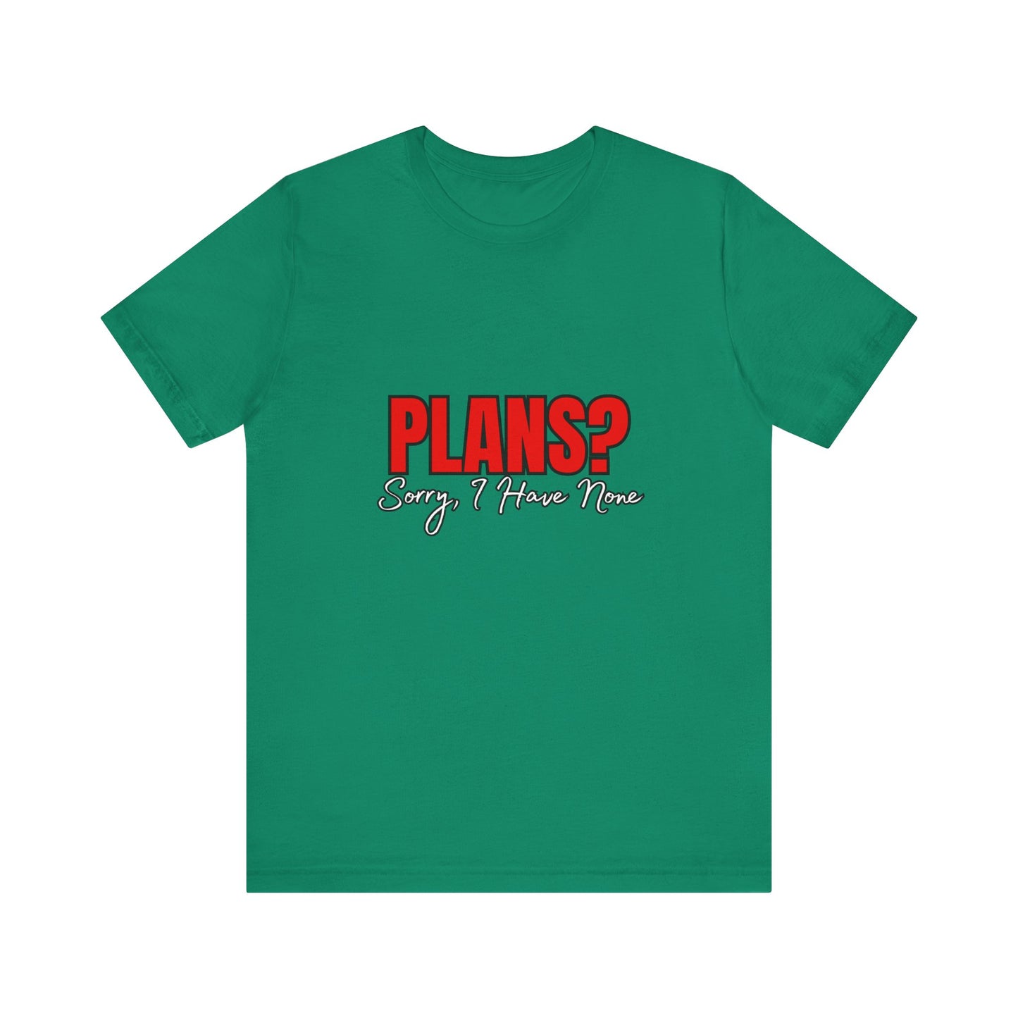 Funny Plans? Sorry I Have None Tee - Unisex Shirt for Casual Wear, Gifts, Birthdays, Humor Lovers, Relaxed Style