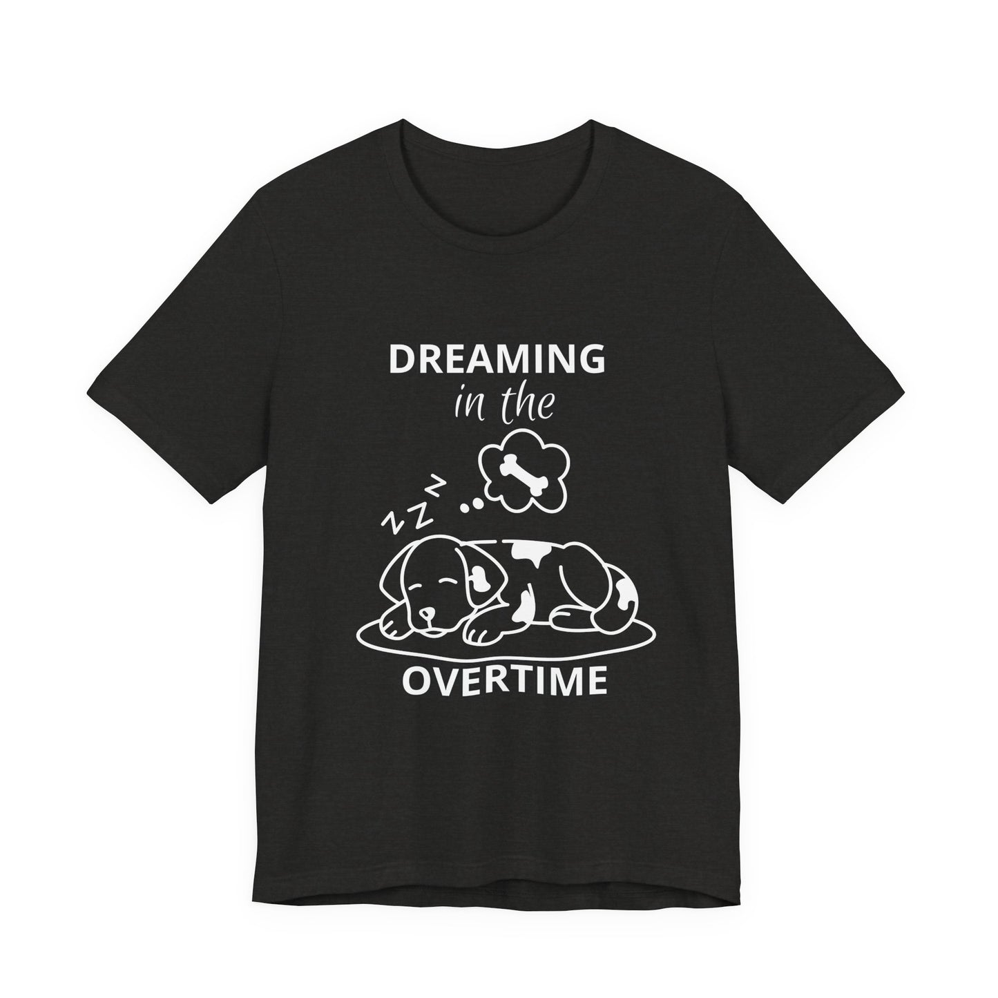 Dreaming in the Overtime Dog Tee, Funny Pet Lover Shirt, Cute Animal Graphic Tee, Gift for Dog Owners, Unisex Short Sleeve T-Shirt