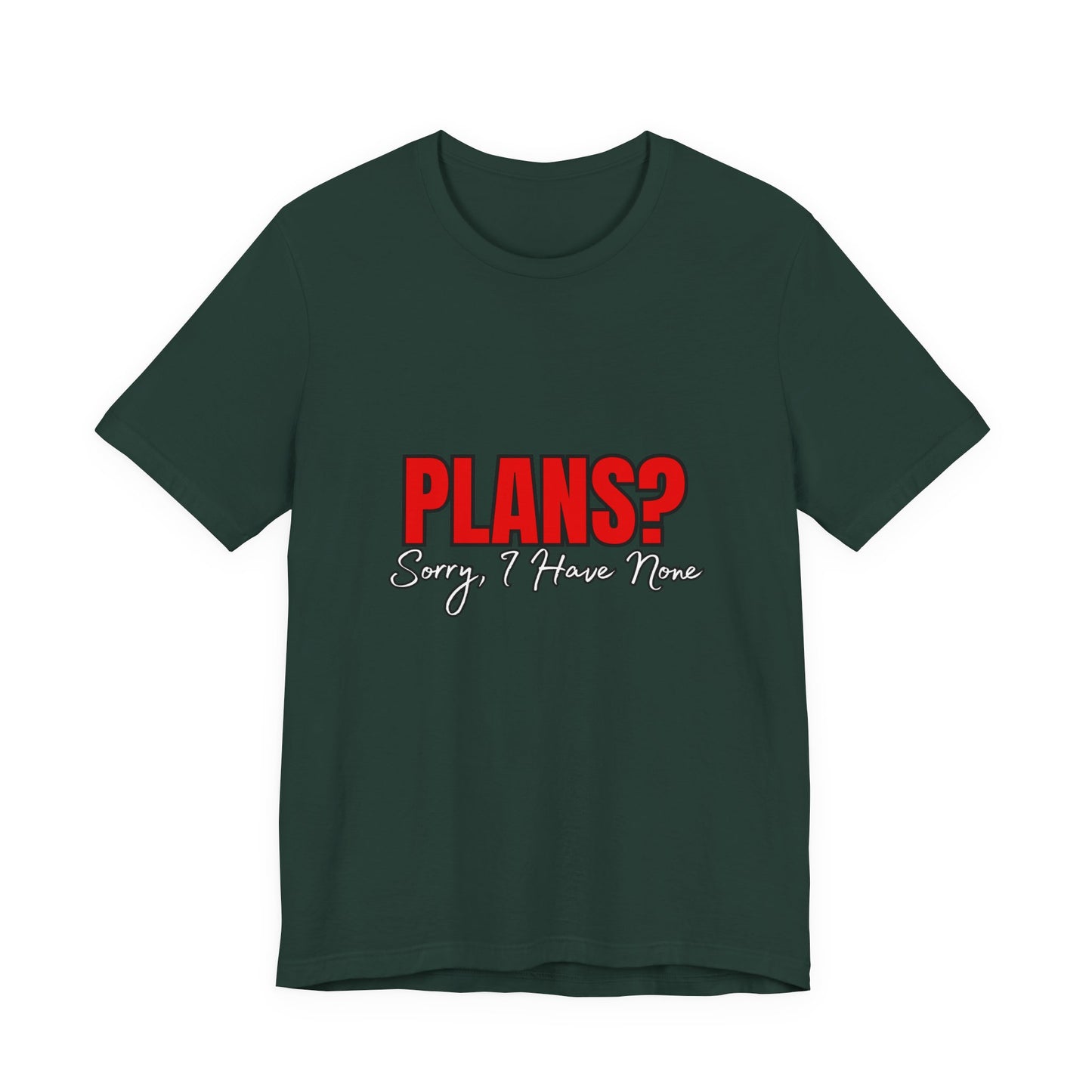 Funny Plans? Sorry I Have None Tee - Unisex Shirt for Casual Wear, Gifts, Birthdays, Humor Lovers, Relaxed Style