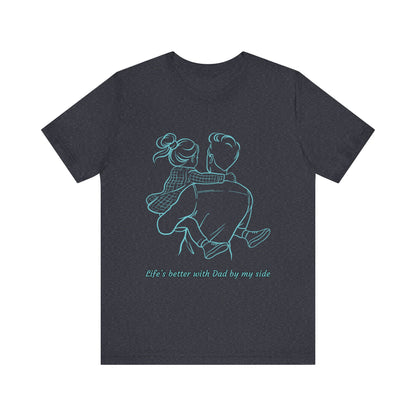 Father-Daughter Bonding Tee - 'Life's Better with Dad by My Side', Gift for Dad, Family T-Shirt, Unisex Summer Shirt, Casual Wear, [...]