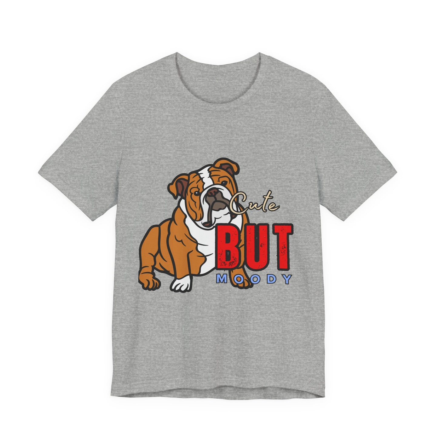 Cute But Moody Bulldog Tee, Unisex Dog Lover Shirt, Pet Parent Gift, Casual Everyday Wear, Birthday, Animal Advocate Apparel