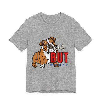 Cute But Moody Bulldog Tee, Unisex Dog Lover Shirt, Pet Parent Gift, Casual Everyday Wear, Birthday, Animal Advocate Apparel