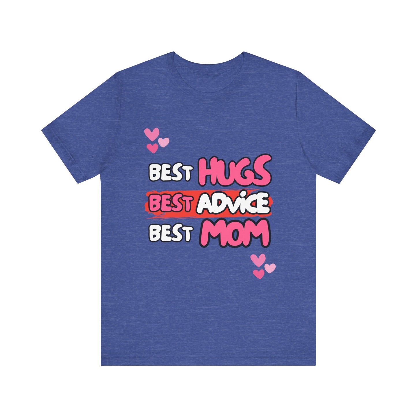 Best Mom Graphic Tee: Best Hugs, Best Advice, Mother's Day Gift, Birthday Shirt, Family Reunion, Unisex Jersey Tee