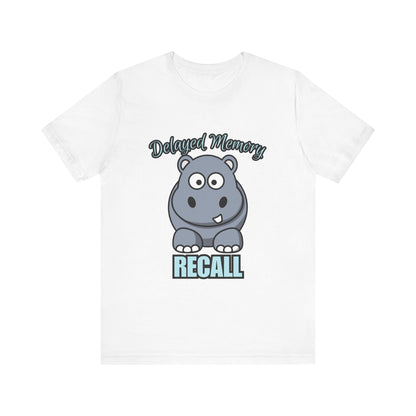 Delayed Memory Recall, Funny Hippo T-Shirt, Delayed Memory Tee, Gift for Memory Impairment Humor, Cute Animal Apparel, Unisex Jersey Tee